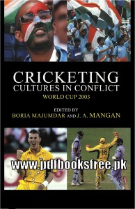 Cricketing Cultures In Conflict World Cup 2003 by Boria Majumdar and J.A Mangan in pdf