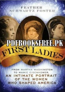 The First Ladies By Feather Schwartz Foster