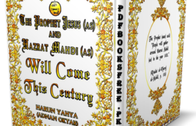 The Prophet Jesus a.s And Hazrat Mahdi a.s Will Come This Century By Harun Yahya Pdf Free Download