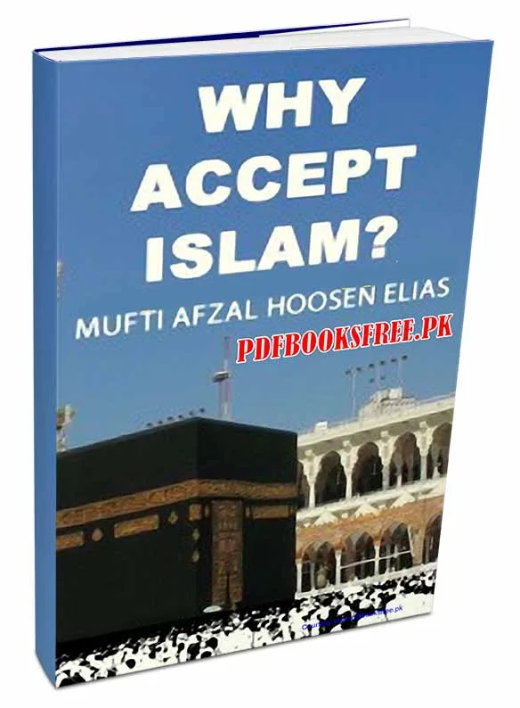 Why Accept Islam? By Mufti Afzal Hoosen Elias